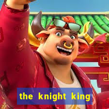 the knight king who returned with a god chapter